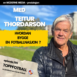Episode 295 - Teitur Thordarson - Å bygge en fotballnasjon fra null