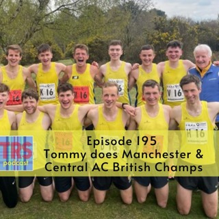 Episode 195 - Tommy does Manchester & Central AC British Champs