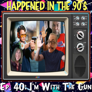 Ep. 40: I'm With The Gun | Happened In The 90s