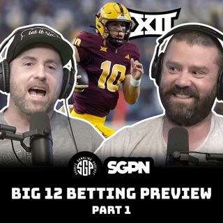 BIG 12 College Football 2025 Betting Preview Part One (Ep. 2305)