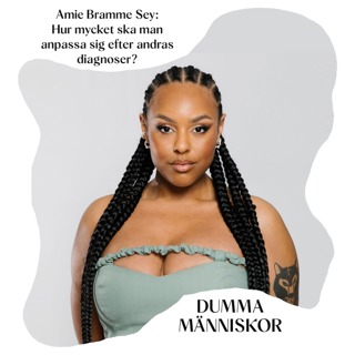 Amie Bramme Sey: Hur mycket ska man anpassa sig efter andras diagnoser?