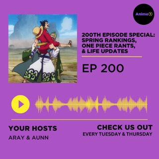 200th Episode Special: Spring Rankings, One Piece Rants, & Life Updates | E: 200