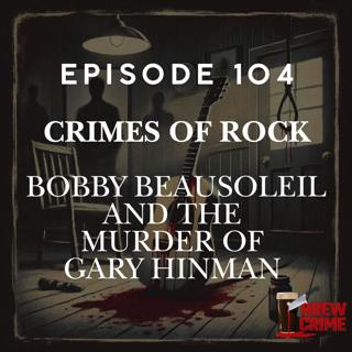 Episode 104 - Bobby Beausoleil - Crimes of Rock Music
