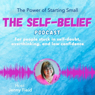 Build Self-Belief by Starting Small | When Change Feels Hard ep 115