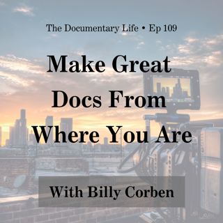 Make Great Documentaries From Where You Are with Billy Corben