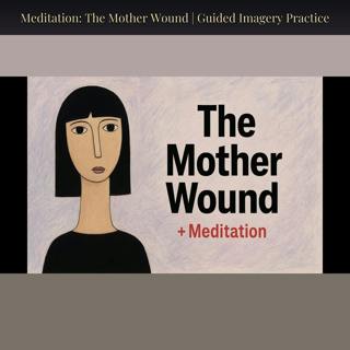 Meditation: The Mother Wound | Guided Imagery Practice