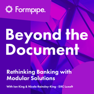 Rethinking Banking with Modular Solutions (with Ian King and Nicole Rainsley-King of DXC Luxoft)