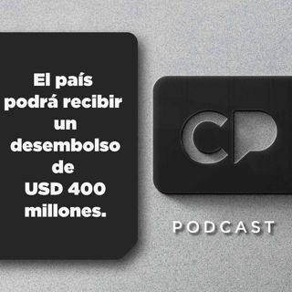 1/ABR: El país podrá recibir un desembolso de USD 400 millones.