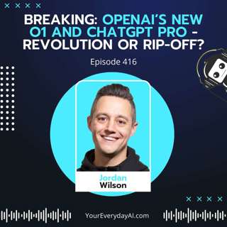 EP 416: Breaking - OpenAI’s New o1 and ChatGPT Pro - Revolution or Rip-Off?