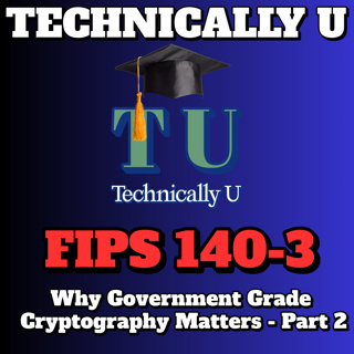 FIPS 140-3: Why Government Grade Cryptography Matters - Part 2