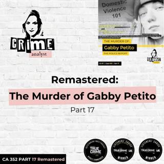 Ep 352: Remastered: The Murder of Gabby Petito, Part 17