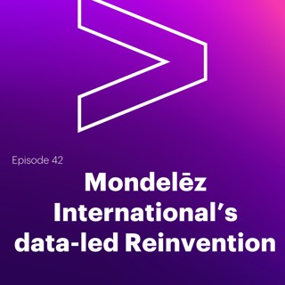 AI Leaders Podcast #42: Mondelēz International's data-led Reinvention