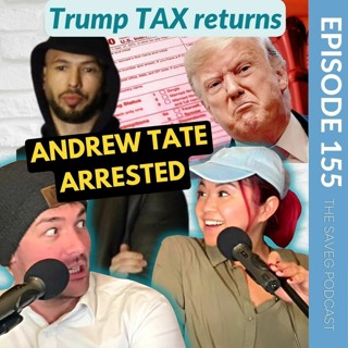 Andrew Tate ARRESTED (No One's Surprised) & Trump's TAX FRAUD?!  (Ep 155)