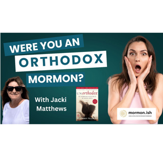 Were You An Orthodox Mormon? with Jacki Matthews