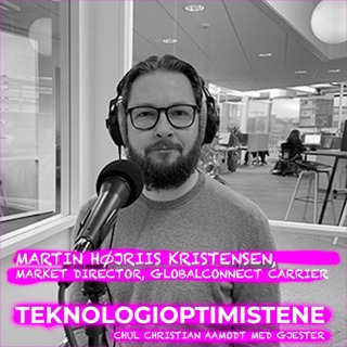 TEKNOLOGIOPTIMISTENE - Med Martin Højriis Kristensen, Market Director at GlobalConnect Carrier
