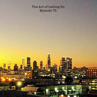 The Art of Letting Go EP 75 (We Outchea with Dr. Byron Young)