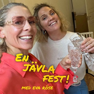 #25 En jävla fest med Eva Röse!
