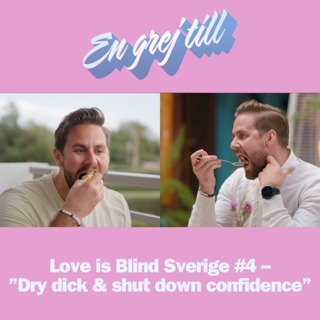 En grej till: Love is Blind Sverige #4 – ”Dry dick & shut down confidence”