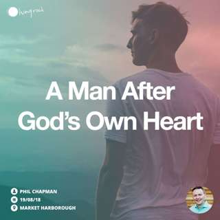 A Man After God's Own Heart | Phil Chapman | 19/08/18 | Market Harborough