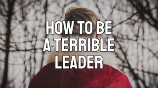 How to Be a Terrible Leader