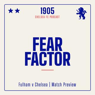 Fulham v Chelsea Preview | Fear Factor