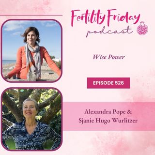 FFP 526 | Wise Power | Stepping Into Your Perimenopause Power | Alexandra Pope & Sjanie Hugo Wurlitzer