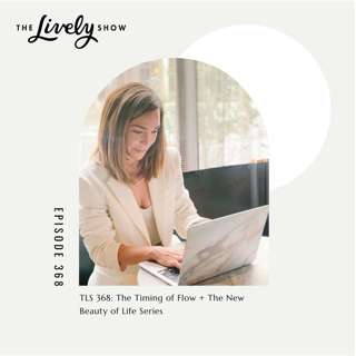 TLS #368 The Timing of Flow + The New Beauty of Life Series