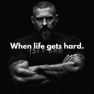 When life gets hard.