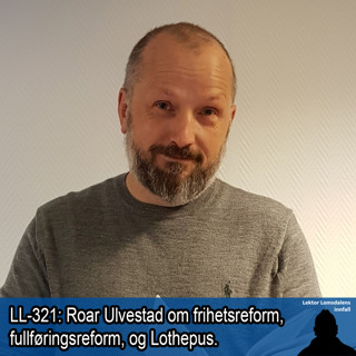 LL-321: Roar Ulvestad om frihetsreform og fullføringsreform