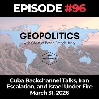 Geopolitics with Ghost Ep. 96: Cuba Backchannel Talks, Iran Escalation, and Israel Under Fire - 3/31/26