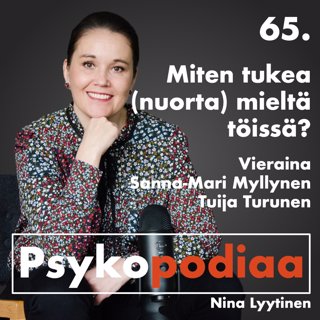 65. Miten tukea (nuorta) mieltä töissä? Vieraina Sanna-Mari Myllynen ja Tuija Turunen.