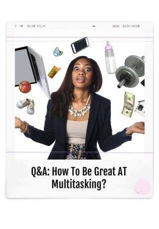 32.Q&A: How To Be Great At Multitasking?