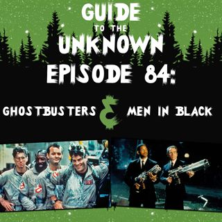 GTTU 84: Ghostbusters & Men In Black