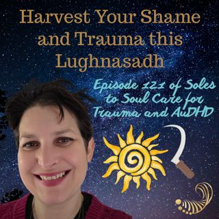 Harvest Your Shame and Trauma this Lughnasadh