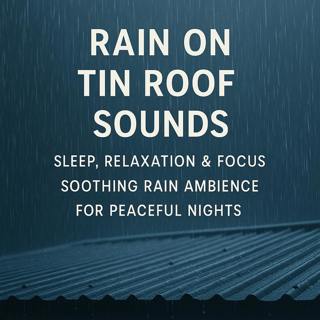 Rain Tin Roof Sounds for Deep Sleep & Relaxation