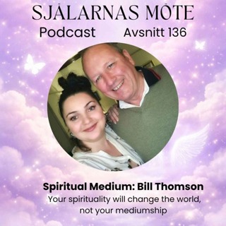 136. (ENG) Spiritual & Trance Medium: Bill Thomson - Your spirituality will change the world, not your mediumship