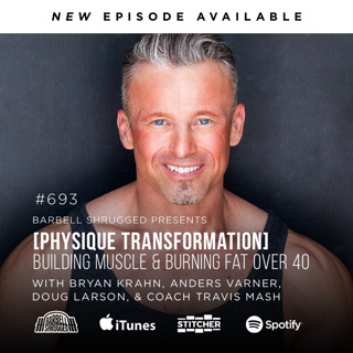 [Physique Transformation] Building Muscle and Burning Fat Over 40 w/ Bryan Krahn, Anders Varner, Doug Larson, and Coach Travis Mash #693