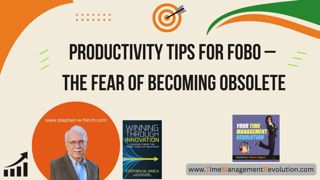 Productivity Tips for FOBO –  the Fear of Becoming Obsolete