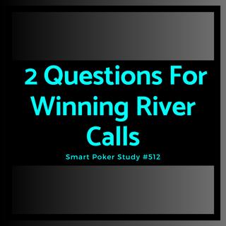 2 Questions For Winning River Calls #512