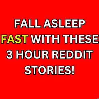 Fall Asleep Fast With These 3 Hour Reddit Stories!