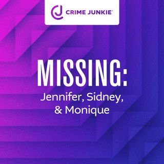 MISSING: Jennifer, Sidney, & Monique