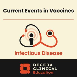 Current Events in Vaccines Podcast: Implications for Vaccine Confidence and Clinical Practice
