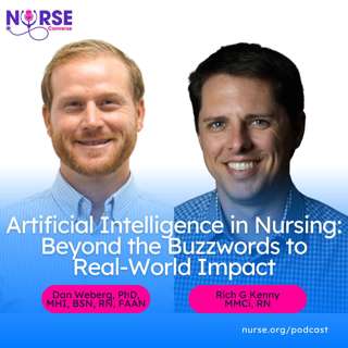 Artificial Intelligence in Nursing: Beyond the Buzzwords to Real-World Impact (With Dan Weberg and Rich G Kenny)