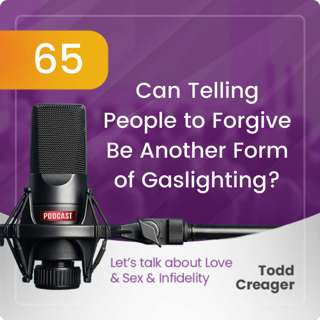 Episode #65: Can Telling People to Forgive Be Another Form of Gaslighting?