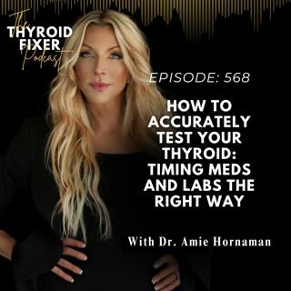 568. How to ACCURATELY Test Your Thyroid: Timing Meds and Labs the Right Way