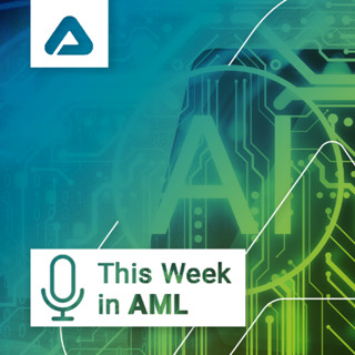 Global AML Shifts, Crypto Crackdowns, and the AI Governance Debate