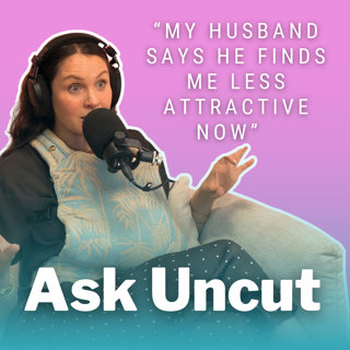 Ask Uncut - Help My Husband Finds Me Less Attractive
