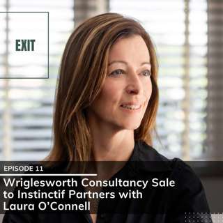 #11: Wriglesworth Consultancy Sale to Instinctif Partners with Laura O’Connell