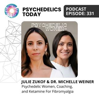 PT331 – Julie Zukof & Dr. Michelle Weiner – Psychedelic Women, Coaching, and Ketamine For Fibromyalgia