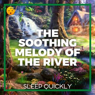 😴💧🎵 The Soothing MELODY of the RIVER that Lulls You to SLEEP
